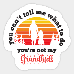 You Can't Tell Me What To Do You're Not My Granddaughter Sticker